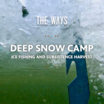 Title card for The Ways episode "Deep Snow Camp: Ice Fishing and Subsistence Harvest," photographed from beneath the ice looking up through a freshly drilled hole. An ice chisel penetrates the surface from above, surrounded by shattered ice and churning bubbles, with green lake water visible below. Text is rendered in white bold type with small orange and blue diamond decorative elements.